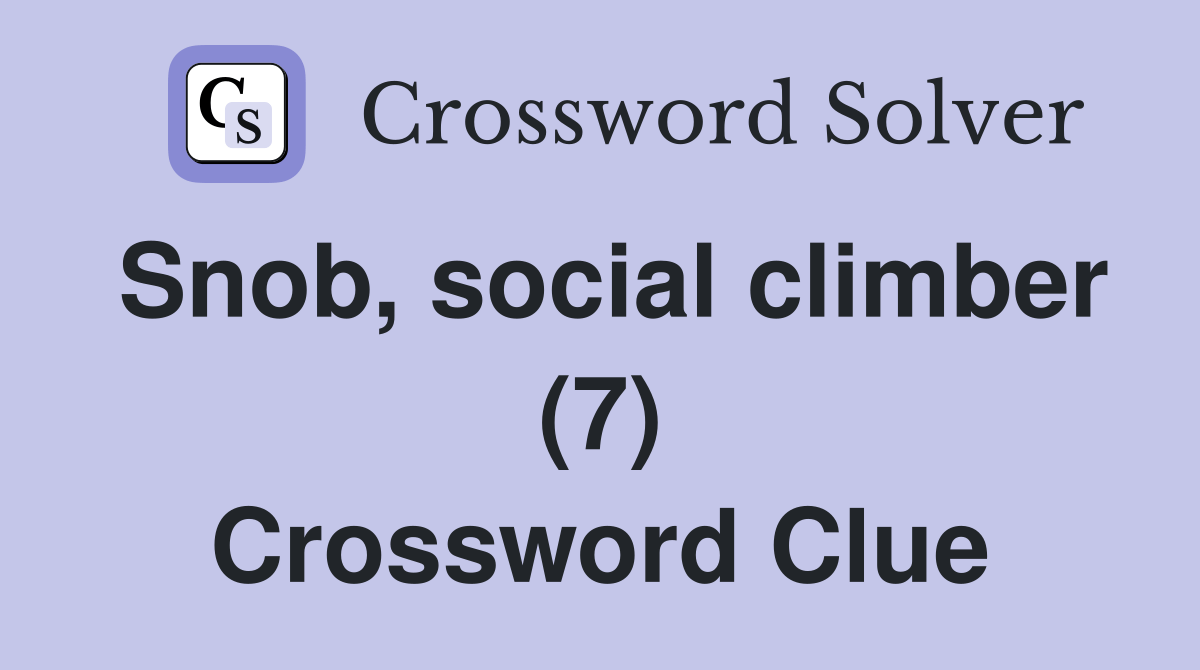 Snob, social climber (7) - Crossword Clue Answers - Crossword Solver